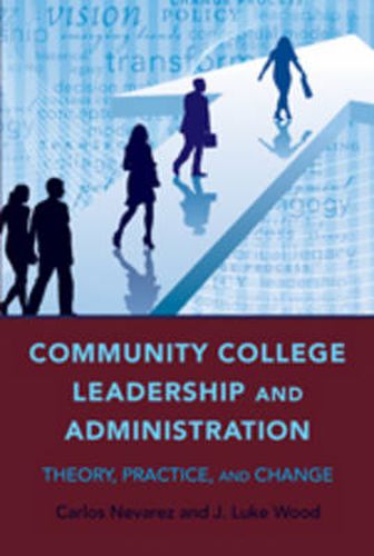 Community College Leadership and Administration: Theory, Practice, and Change