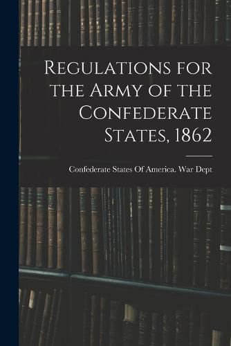 Cover image for Regulations for the Army of the Confederate States, 1862