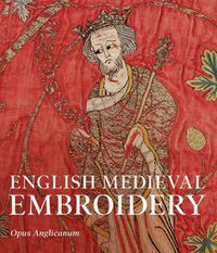 Cover image for English Medieval Embroidery: Opus Anglicanum