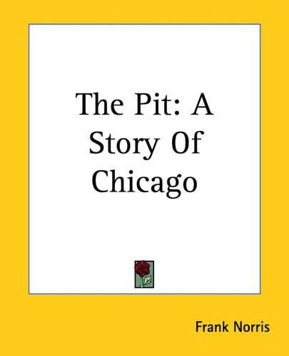 Cover image for The Pit: A Story Of Chicago