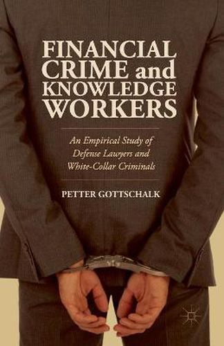 Financial Crime and Knowledge Workers: An Empirical Study of Defense Lawyers and White-Collar Criminals