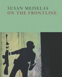 Cover image for Susan Meiselas: On the Frontline