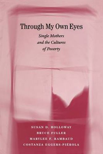 Cover image for Through My Own Eyes: Single Mothers and the Cultures of Poverty