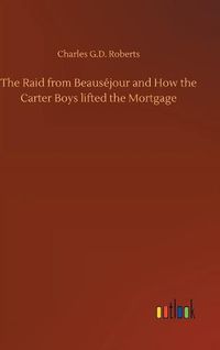 Cover image for The Raid from Beausejour and How the Carter Boys lifted the Mortgage