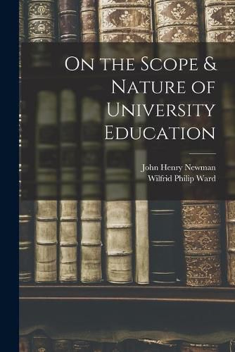 On the Scope & Nature of University Education [microform]