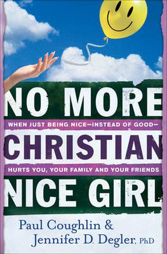 Cover image for No More Christian Nice Girl - When Just Being Nice--Instead of Good--Hurts You, Your Family, and Your Friends