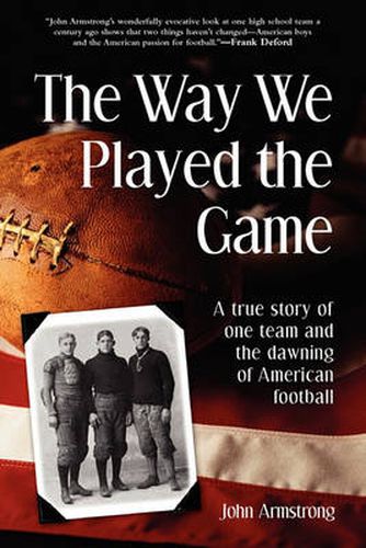 The Way We Played The Game: A True Story of One Team and the Dawning of American Football