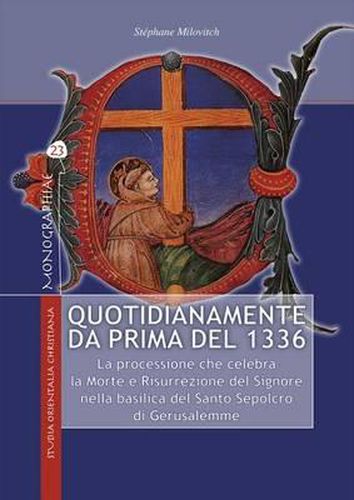 Cover image for Quotidianamente Da Prima del 1336: La Processione Che Celebra La Morte E Risurrezione del Signore Nella Basilica del Santo Sepolcro Di Gerusalemme