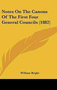 Cover image for Notes on the Canons of the First Four General Councils (1882)