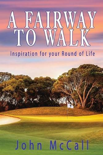 Cover image for A Fairway to Walk: Inspiration for Your Round of Life