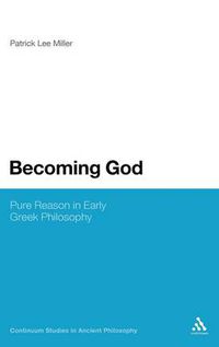 Cover image for Becoming God: Pure Reason in Early Greek Philosophy