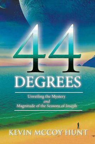 44 Degrees: Unveiling the Mystery and Magnitude of the Seasons of Joseph