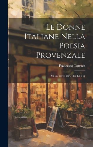 Cover image for Le Donne Italiane Nella Poesia Provenzale