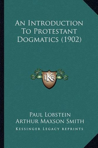 Cover image for An Introduction to Protestant Dogmatics (1902)