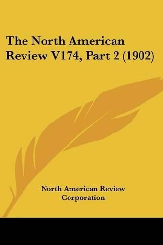 The North American Review V174, Part 2 (1902)