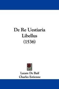 Cover image for de Re Uestiaria Libellus (1536)