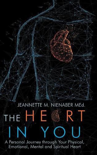 Cover image for The Heart in You: A Personal Journey Through Your Physical, Emotional, Mental and Spiritual Heart