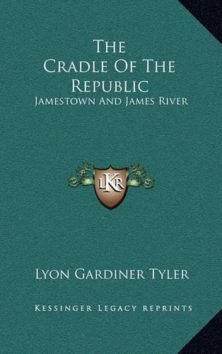 The Cradle of the Republic: Jamestown and James River