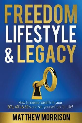 Cover image for Freedom, Lifestyle & Legacy: How to create wealth in your 30's, 40's, & 50's and set yourself up for Life!