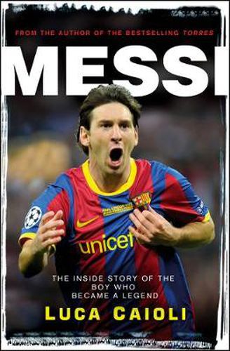 Cover image for Messi - 2013 Edition: The Inside Story of the Boy Who Became a Legend