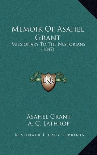 Cover image for Memoir of Asahel Grant: Missionary to the Nestorians (1847)