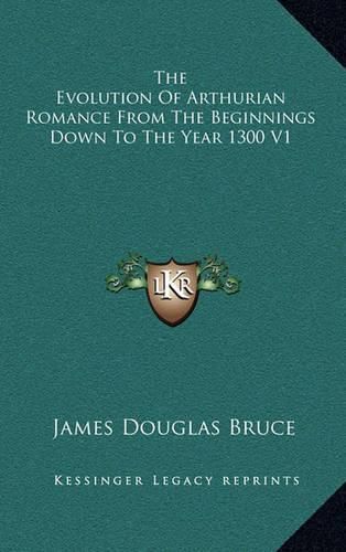 Cover image for The Evolution of Arthurian Romance from the Beginnings Down to the Year 1300 V1