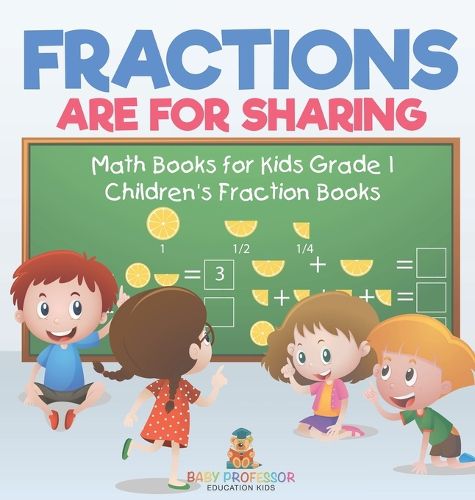 Fractions are for Sharing - Math Books for Kids Grade 1 Children's Fraction Books