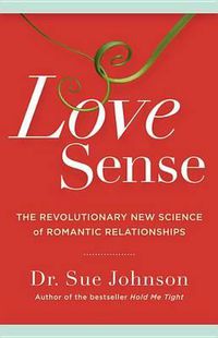 Cover image for Love Sense: The Revolutionary New Science of Romantic Relationships