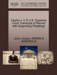 Cover image for Cashio V. U S U.S. Supreme Court Transcript of Record with Supporting Pleadings