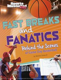 Cover image for Fast Breaks and Fanatics: Behind the Scenes of Game Day Basketball