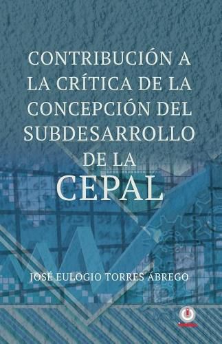 Cover image for Contribucion a la critica de la concepcion del subdesarrollo de la CEPAL