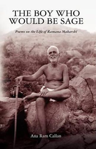 Cover image for The Boy Who Would be Sage: Poems on the Life of Ramana Maharshi