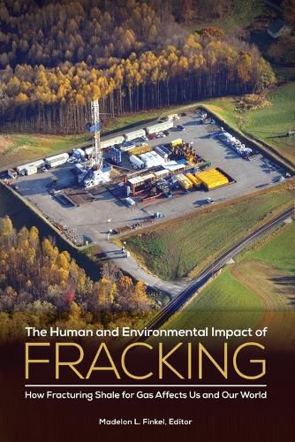 Cover image for The Human and Environmental Impact of Fracking: How Fracturing Shale for Gas Affects Us and Our World