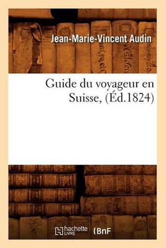 Guide Du Voyageur En Suisse, (Ed.1824)