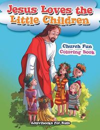 Cover image for Jesus Loves the Little Children Church Fun Coloring Book