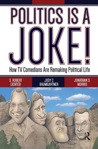 Politics Is a Joke!: How TV Comedians Are Remaking Political Life