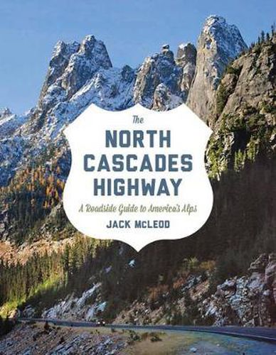 Cover image for The North Cascades Highway: A Roadside Guide