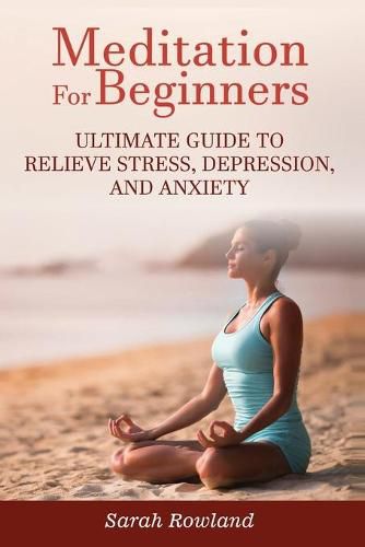 Cover image for Meditation for Beginners: Ultimate Guide to Relieve Stress, Depression and Anxiety