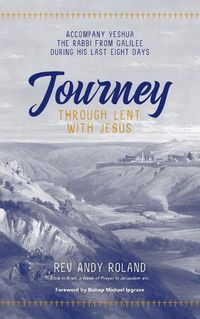 Cover image for Journey through Lent with Jesus: Accompany Yesua the Rabbi from Galilee during his last eight days