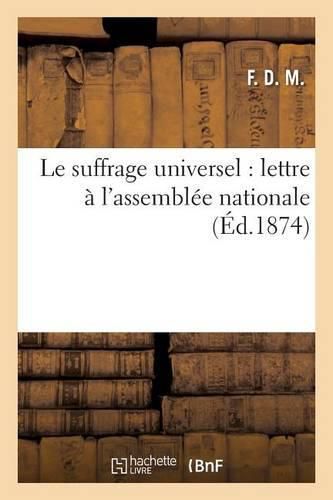 Cover image for Le Suffrage Universel: Lettre A l'Assemblee Nationale