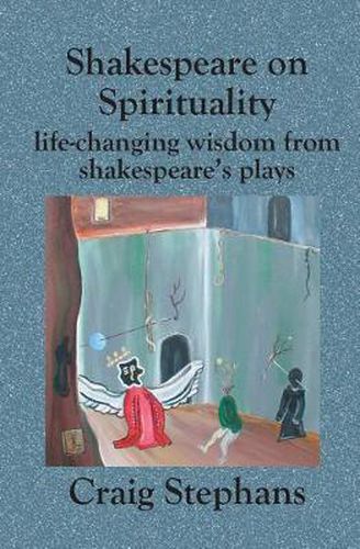 Cover image for Shakespeare On Spirituality: Life-Changing Wisdom from Shakespeare's Plays