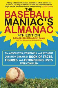 Cover image for The Baseball Maniac's Almanac: The Absolutely, Positively, and without Question Greatest Book of Facts, Figures, and Astonishing Lists Ever Compiled