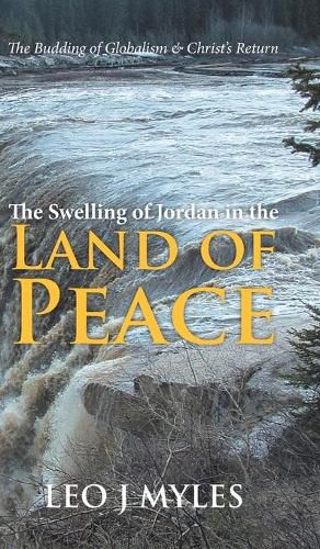 Cover image for The Swelling of Jordan in the Land of Peace: The Budding of Globalism & Christ's Return