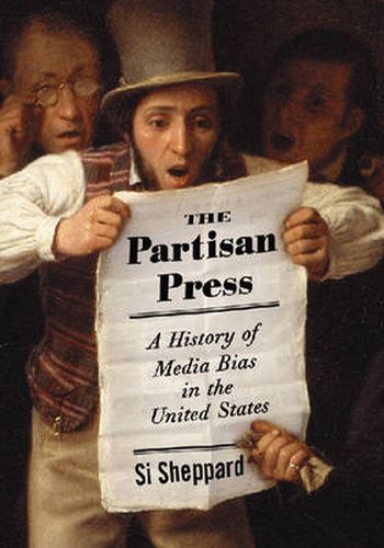 The Partisan Press: A History of Media Bias in the United States