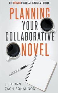 Cover image for Planning Your Collaborative Novel: The Proven Process From Idea to Draft