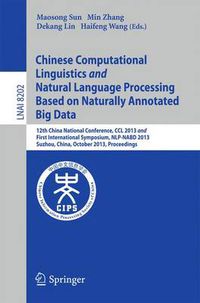 Cover image for Chinese Computational Linguistics and Natural Language Processing Based on Naturally Annotated Big Data: 12th China National Conference, CCL 2013 and First International Symposium, NLP-NABD 2013, Suzhou, China, October 10-12, 2013, Proceedings