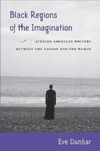 Cover image for Black Regions of the Imagination: African American Writers between the Nation and the World