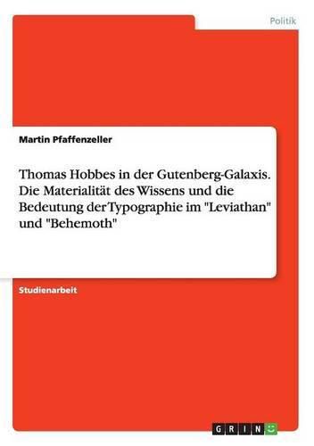Cover image for Thomas Hobbes in der Gutenberg-Galaxis. Die Materialitat des Wissens und die Bedeutung der Typographie im Leviathan und Behemoth