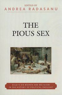 Cover image for The Pious Sex: Essays on Women and Religion in the History of Political Thought