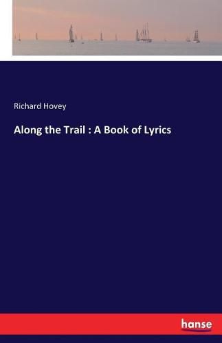 Along the Trail: A Book of Lyrics